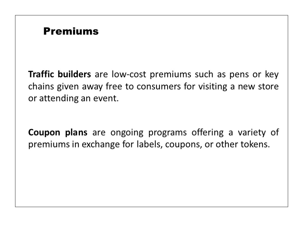 Traffic builders are low-cost premiums such as pens or key chains given away free